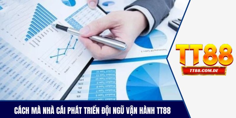 Cách mà nhà cái phát triển đội ngũ vận hành TT88
