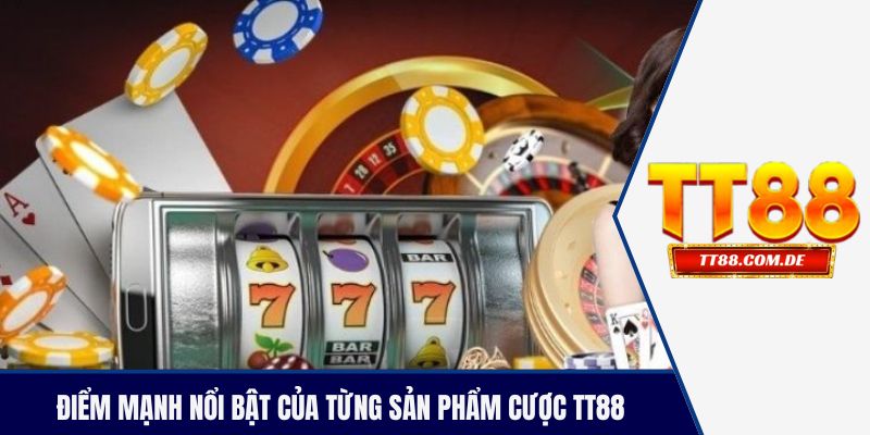 Điểm mạnh nổi bật của từng sản phẩm cược TT88