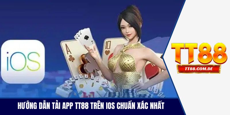 Hướng dẫn tải app TT88 trên iOS chuẩn xác nhất