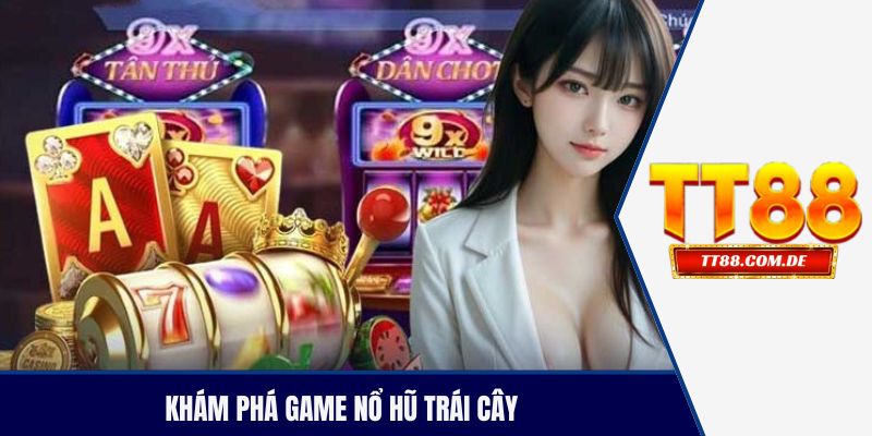 Khám phá game nổ hũ trái cây