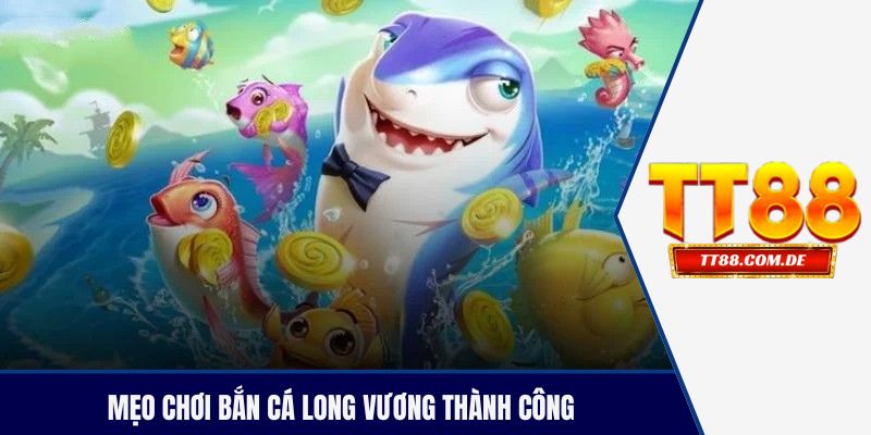 Mẹo chơi bắn cá long vương thành công