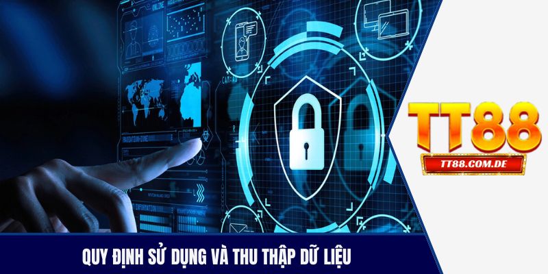 Quy định sử dụng và thu thập dữ liệu theo chính sách bảo mật