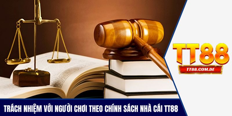 Trách nhiệm cần có đối với người chơi theo chính sách nhà cái TT88